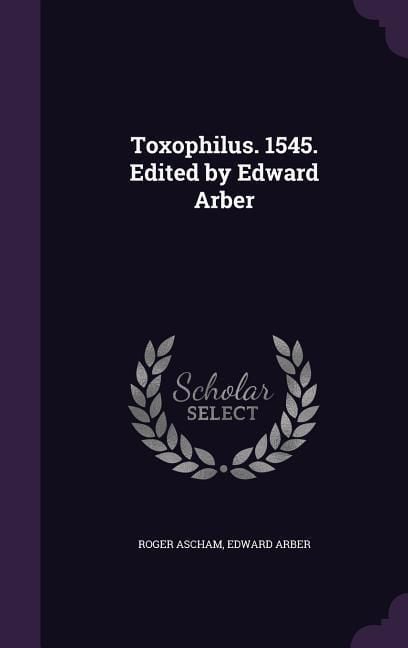 Produktbild: Toxophilus. 1545. Edited by Edward Arber