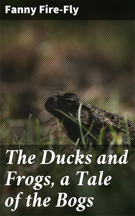Produktbild: The Ducks and Frogs, a Tale of the Bogs