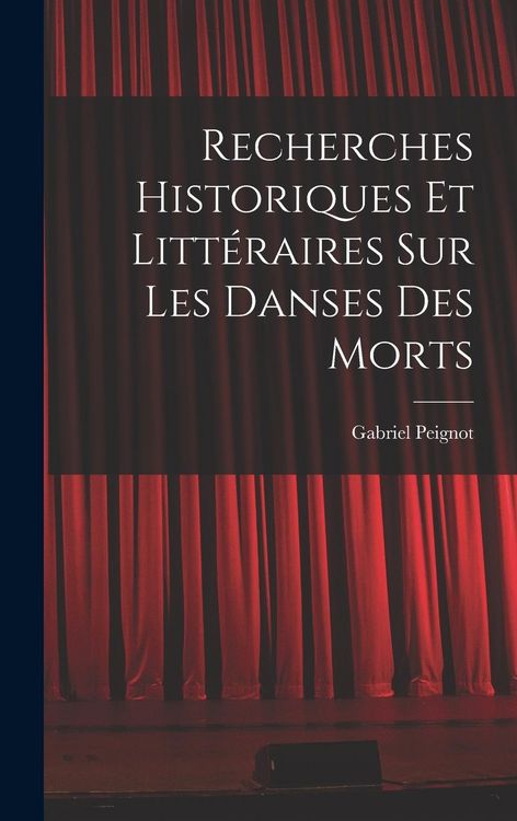 Produktbild: Recherches Historiques et Litt&eacute;raires Sur Les Danses Des Morts