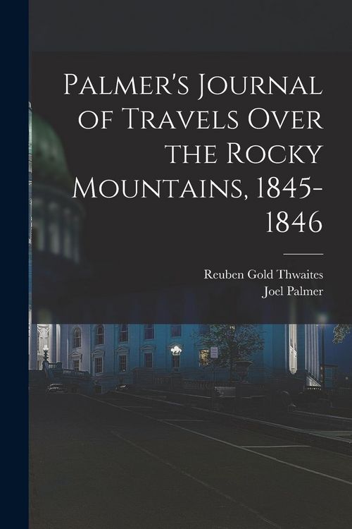 Produktbild: Palmer's Journal of Travels Over the Rocky Mountains, 1845-1846