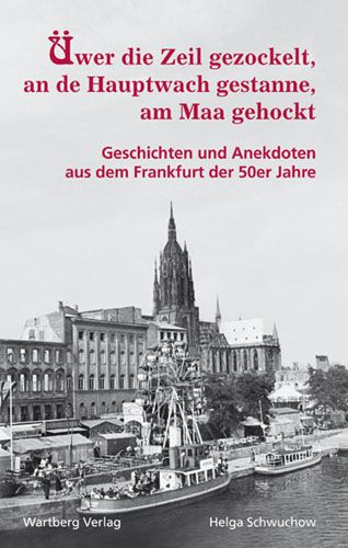 Produktbild: &Uuml;wer die Zeil gezockelt, an de Hauptwach gestanne, am Maa gehockt - Geschichten und Anekdoten aus dem Frankfurt der 50er Jahre