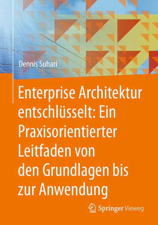 Produktbild: Enterprise Architektur entschl&uuml;sselt: Ein Praxisorientierter Leitfaden von den Grundlagen bis zur Anwendung