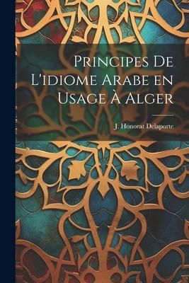 Produktbild: Principes de L'idiome Arabe en Usage &agrave; Alger