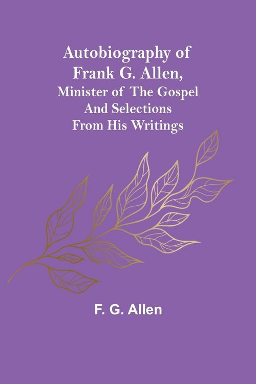 Produktbild: Autobiography of Frank G. Allen, Minister of the Gospel and Selections from his Writings