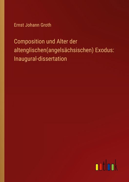 Produktbild: Composition und Alter der altenglischen(angels&auml;chsischen) Exodus: Inaugural-dissertation