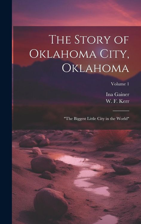 Produktbild: The Story of Oklahoma City, Oklahoma: "the Biggest Little City in the World"; Volume 1
