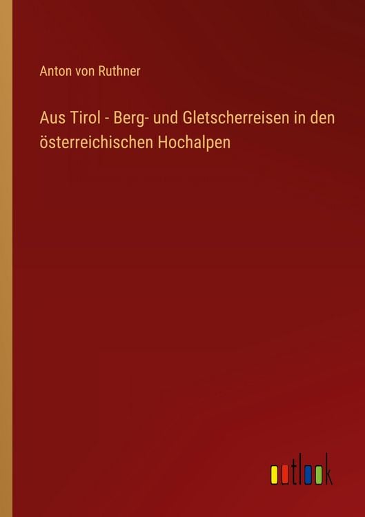Produktbild: Aus Tirol - Berg- und Gletscherreisen in den &ouml;sterreichischen Hochalpen