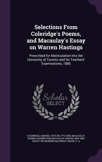 Produktbild: Selections From Coleridge's Poems, and Macaulay's Essay on Warren Hastings: Prescribed for Matriculation Into the University of Toronto and for Teache