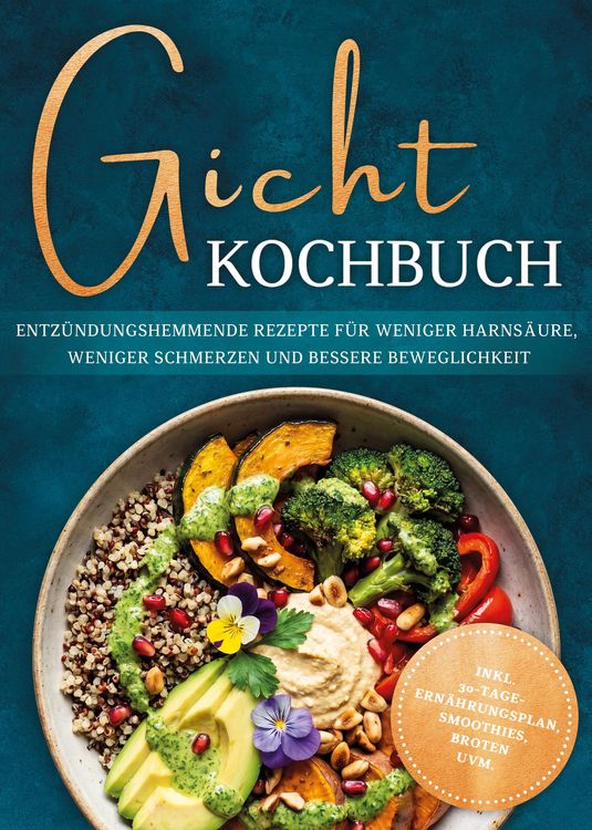 Produktbild: Gicht Kochbuch: Schnelle & einfache entz&uuml;ndungshemmende Rezepte f&uuml;r weniger Harns&auml;ure, weniger Schmerzen und bessere Beweglichkeit im Alltag - inkl. 3