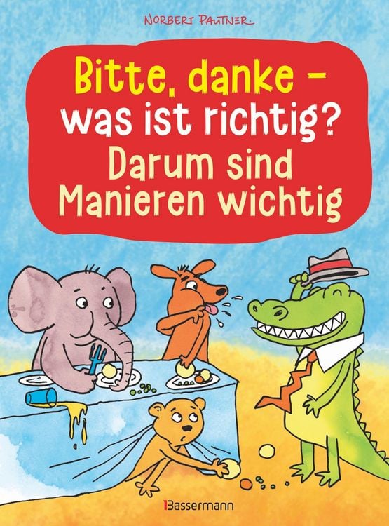 Produktbild: Bitte, danke - was ist richtig? - Darum sind Manieren wichtig (Bilderbuch)