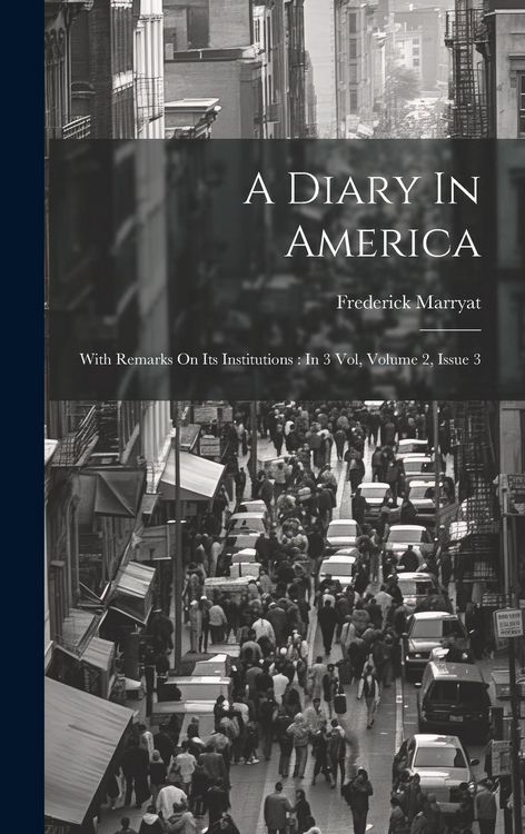 Produktbild: A Diary In America: With Remarks On Its Institutions: In 3 Vol, Volume 2, Issue 3