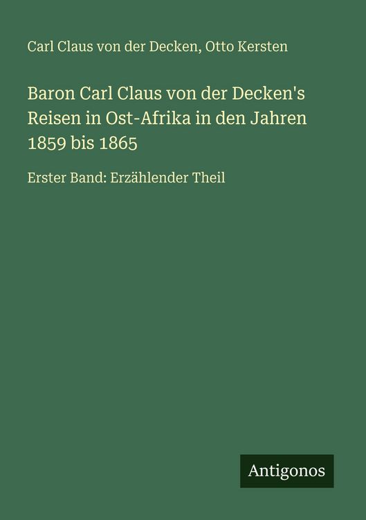 Produktbild: Baron Carl Claus von der Decken's Reisen in Ost-Afrika in den Jahren 1859 bis 1865