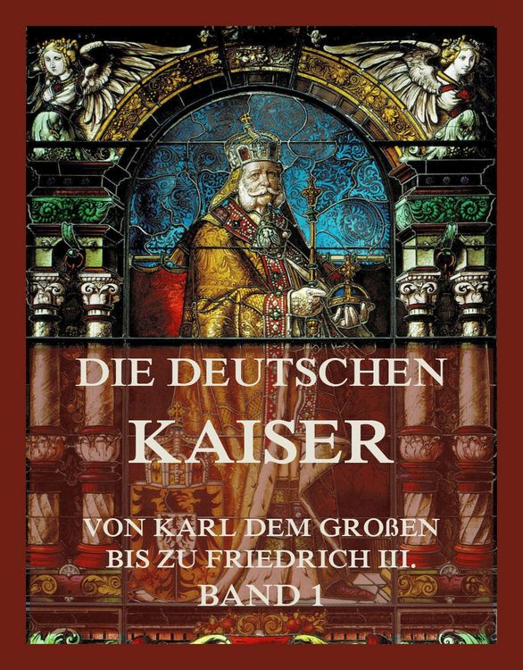 Produktbild: Die deutschen Kaiser - Von Karl dem Gro&szlig;en bis zu Friedrich III., Band 1
