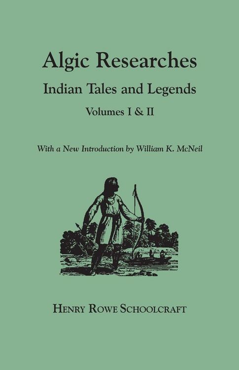 Produktbild: Algic Researches. Indian Tales and Legends. Volumes I & II [Bound in One]. with a New Introdcution by William K. McNeil