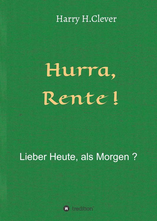 Produktbild: Hurra Rente ! Lieber Heute, als Morgen !