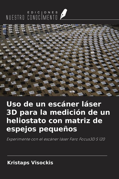 Produktbild: Uso de un esc&aacute;ner l&aacute;ser 3D para la medici&oacute;n de un heliostato con matriz de espejos peque&ntilde;os