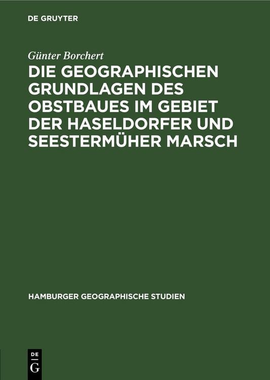 Produktbild: Die Geographischen Grundlagen des Obstbaues im Gebiet der Haseldorfer und Seesterm&uuml;her Marsch