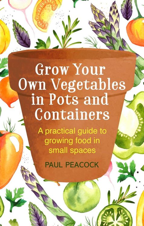 Produktbild: Grow Your Own Vegetables in Pots and Containers