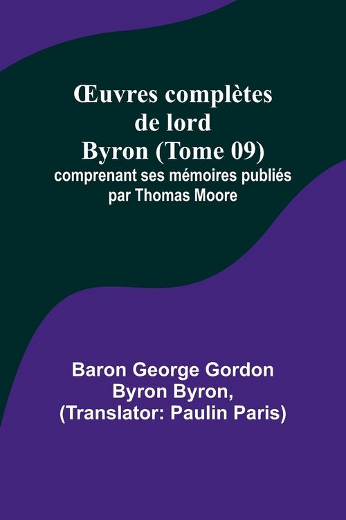 Produktbild: &iquest;uvres compl&egrave;tes de lord Byron (Tome 09); comprenant ses m&eacute;moires publi&eacute;s par Thomas Moore