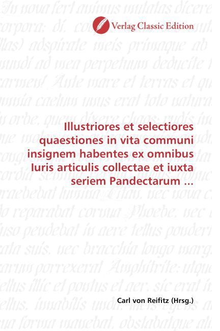 Produktbild: Illustriores et selectiores quaestiones in vita communi insignem habentes ex omnibus Iuris articulis collectae et iuxta seriem Pandectarum ...