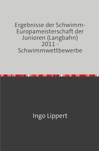 Produktbild: Sportstatistik / Ergebnisse der Schwimm-Europameisterschaft der Junioren (Langbahn) 2011 - Schwimmwettbewerbe