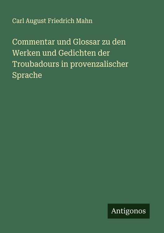 Produktbild: Commentar und Glossar zu den Werken und Gedichten der Troubadours in provenzalischer Sprache