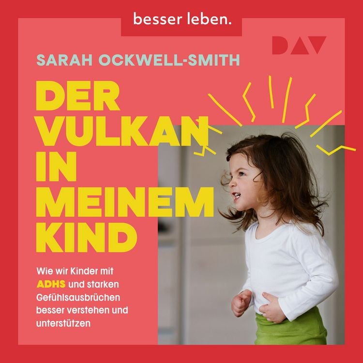 Produktbild: Der Vulkan in meinem Kind. Wie wir Kinder mit ADHS und starken Gef&uuml;hlsausbr&uuml;chen besser verstehen und unterst&uuml;tzen
