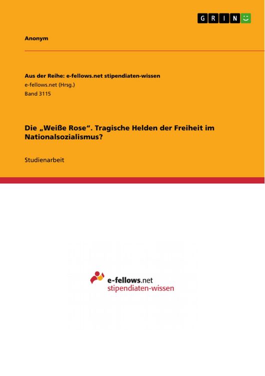 Produktbild: Die "Wei&szlig;e Rose". Tragische Helden der Freiheit im Nationalsozialismus?