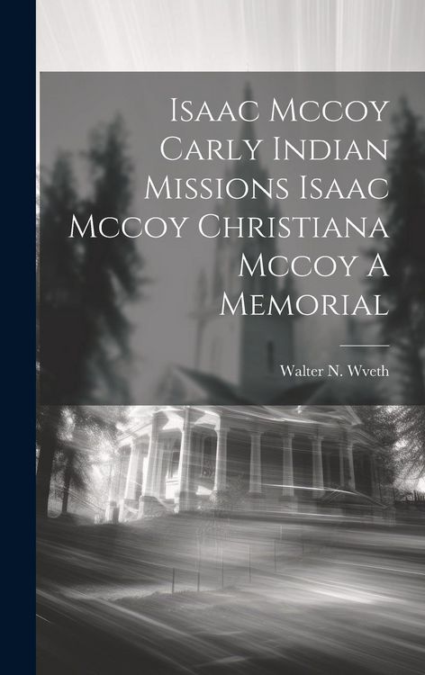 Produktbild: Isaac Mccoy Carly Indian Missions Isaac Mccoy Christiana Mccoy A Memorial