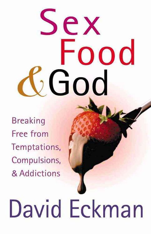 Produktbild: Sex, Food, & God: Breaking Free from Temptations, Compulsions, & Addictions