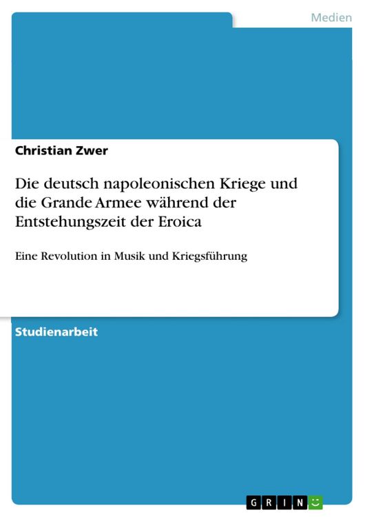Produktbild: Die deutsch napoleonischen Kriege und die Grande Armee w&auml;hrend der Entstehungszeit der Eroica