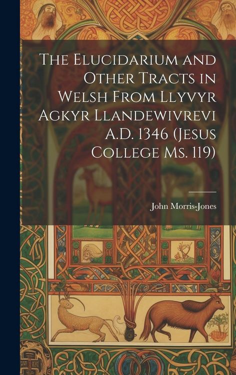 Produktbild: The Elucidarium and Other Tracts in Welsh from Llyvyr Agkyr Llandewivrevi A.D. 1346 (Jesus College Ms. 119)