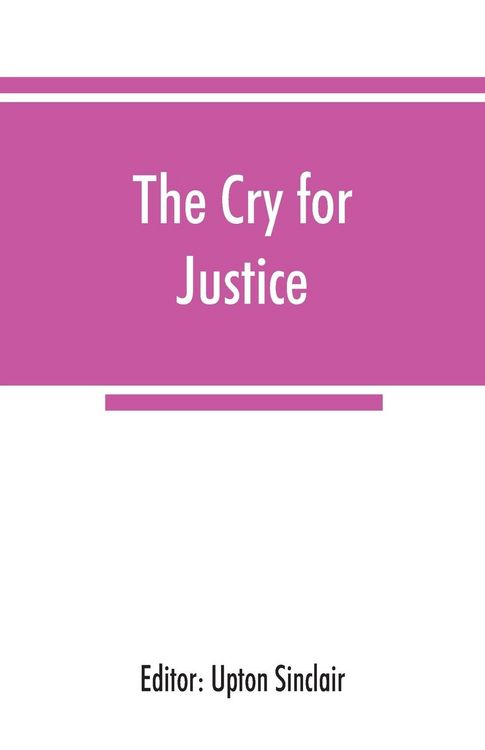 Produktbild: The cry for justice; an anthology of the literature of social protest; the writings of philosophers, poets, novelists, social reformers, and others wh