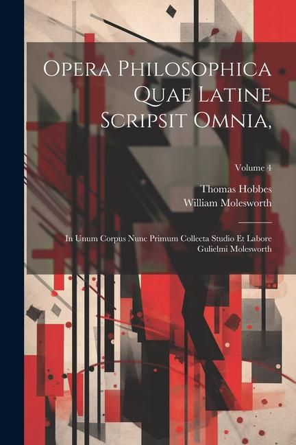 Produktbild: Opera Philosophica Quae Latine Scripsit Omnia,: In Unum Corpus Nunc Primum Collecta Studio Et Labore Gulielmi Molesworth; Volume 4