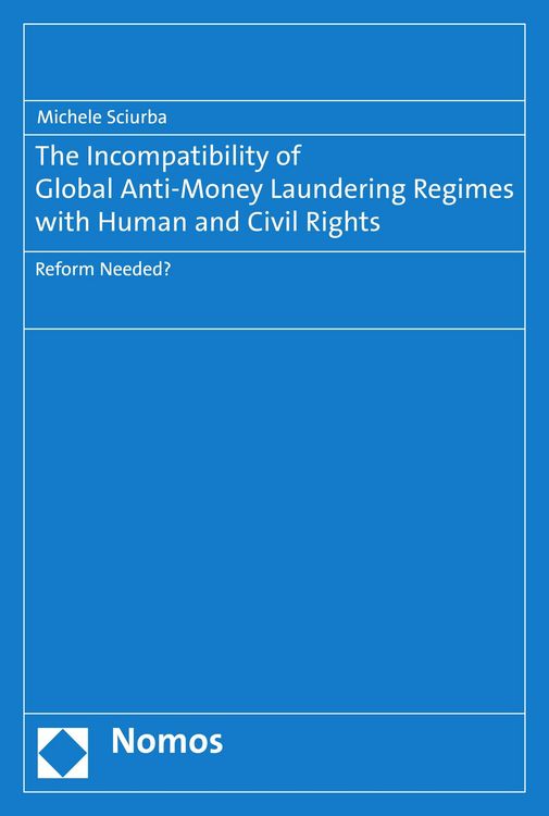 Produktbild: The Incompatibility of Global Anti-Money Laundering Regimes with Human and Civil Rights
