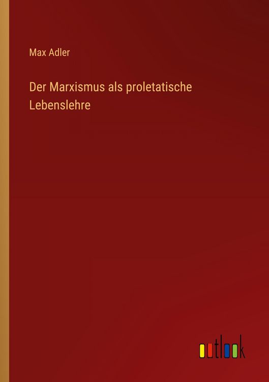 Produktbild: Der Marxismus als proletatische Lebenslehre