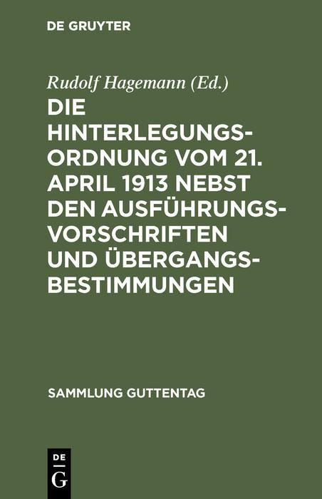 Produktbild: Die Hinterlegungsordnung vom 21. April 1913 nebst den Ausf&uuml;hrungsvorschriften und &Uuml;bergangsbestimmungen