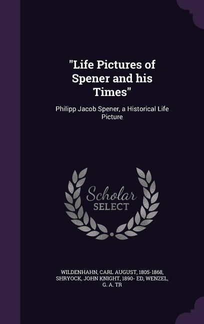 Produktbild: "Life Pictures of Spener and his Times"