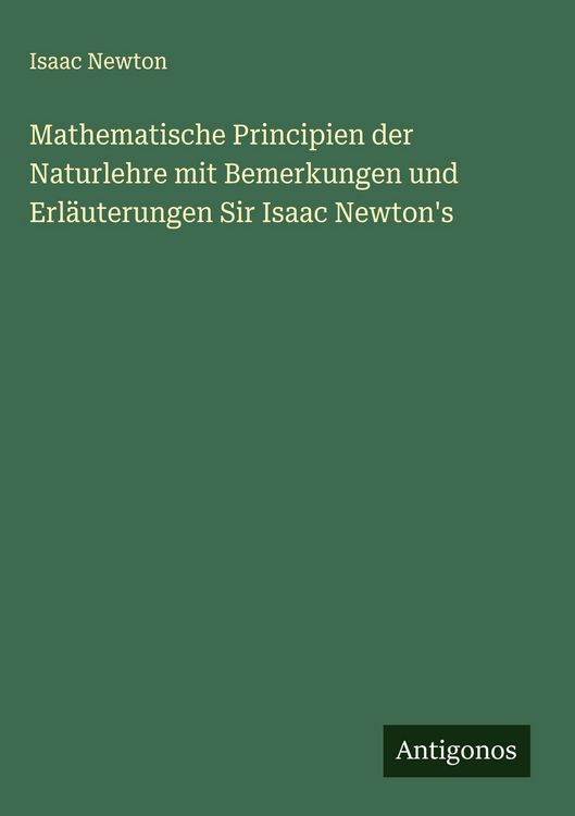Produktbild: Mathematische Principien der Naturlehre mit Bemerkungen und Erl&auml;uterungen Sir Isaac Newton's
