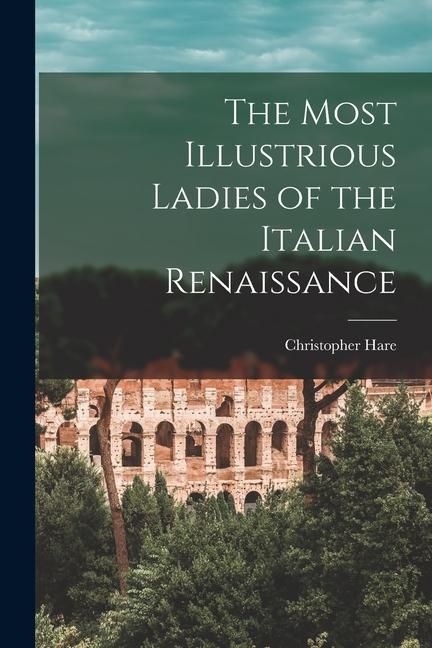 Produktbild: The Most Illustrious Ladies of the Italian Renaissance