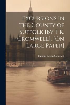 Produktbild: Excursions in the County of Suffolk [By T.K. Cromwell]. [On Large Paper]