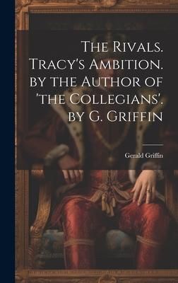 Produktbild: The Rivals. Tracy's Ambition. by the Author of 'the Collegians'. by G. Griffin