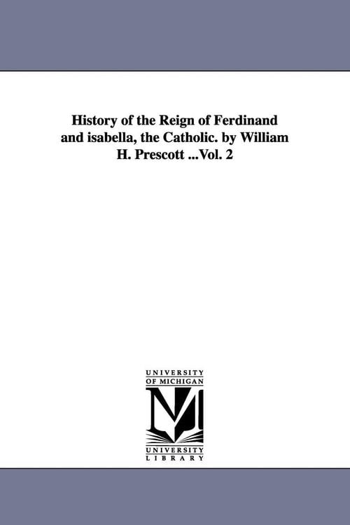 Produktbild: History of the Reign of Ferdinand and isabella, the Catholic. by William H. Prescott ...Vol. 2