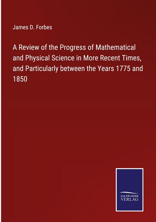 Produktbild: A Review of the Progress of Mathematical and Physical Science in More Recent Times, and Particularly between the Years 1775 and 1850