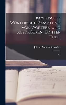 Produktbild: Bayerisches W&ouml;rterbuch. Sammlung von W&ouml;rtern und Ausdr&uuml;cken, Dritter Theil