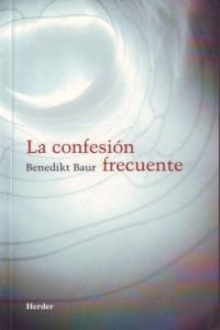 Produktbild: La confesi&oacute;n frecuente : instrucciones, meditaciones y oraciones para la frecuente recepci&oacute;n del sacramento de la penitencia