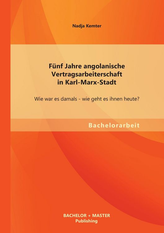 Produktbild: F&uuml;nf Jahre angolanische Vertragsarbeiterschaft in Karl-Marx-Stadt: Wie war es damals - wie geht es ihnen heute?