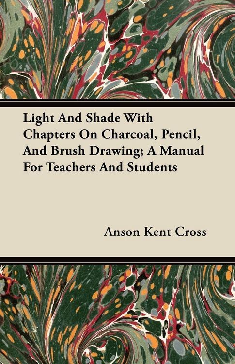 Produktbild: Light And Shade With Chapters On Charcoal, Pencil, And Brush Drawing; A Manual For Teachers And Students