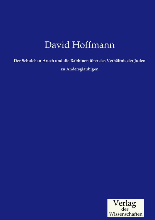 Produktbild: Der Schulchan-Aruch und die Rabbinen &uuml;ber das Verh&auml;ltnis der Juden zu Andersgl&auml;ubigen