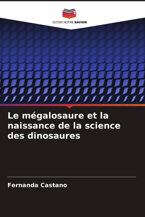 Produktbild: Le m&eacute;galosaure et la naissance de la science des dinosaures